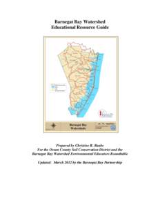Barnegat Bay Watershed Educational Resource Guide Prepared by Christine R. Raabe For the Ocean County Soil Conservation District and the Barnegat Bay Watershed Environmental Educators Roundtable