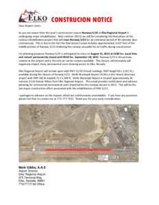 CONSTRUCION NOTICE Dear Airport Users: As you are aware from this year’s construction season Runway 5/23 at Elko Regional Airport is undergoing major rehabilitation. Next summerwe will be completing the final p
