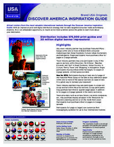 Brand USA Originals  DISCOVER AMERICA INSPIRATION GUIDE Attract visitors from the most valuable international markets through the Discover America Inspiration Guide. With an impressive print and digital distribution stra