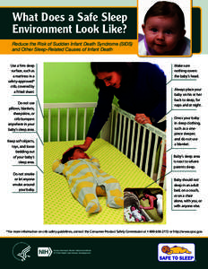What Does a Safe Sleep Environment Look Like? Reduce the Risk of Sudden Infant Death Syndrome (SIDS) and Other Sleep-Related Causes of Infant Death Use a firm sleep surface, such as