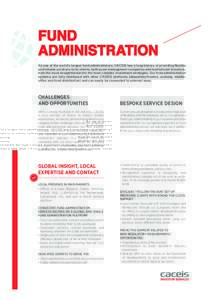 FUND ADMINISTRATION As one of the world’s largest fund administrators, CACEIS has a long history of providing flexible and reliable solutions to its clients, both asset management companies and institutional investors,