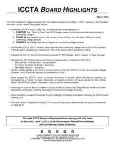 ICCTA BOARD HIGHLIGHTS May 3, 2012 The ICCTA Board of Representatives took the following actions at its May 1, 2011, meeting at the President Abraham Lincoln Hotel in Springfield, Illinois: • Previewed ICCTA’s May 2 