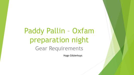 Paddy Pallin – Oxfam preparation night Gear Requirements Hugo Gildenhuys  What will be covered