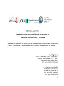 RESUMEN EJECUTIVO Estudio comparativo sobre la libertad de expresión en Argentina, Bolivia, Ecuador y Venezuela Investigación realizada por el Instituto de Investigaciones Jurídicas de la Universidad Católica Andrés