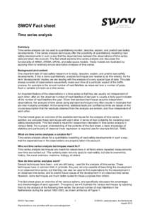 SWOV Fact sheet Time series analysis Summary Time series analysis can be used to quantitatively monitor, describe, explain, and predict road safety developments. Time series analysis techniques offer the possibility of q