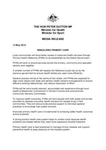 THE HON PETER DUTTON MP Minister for Health Minister for Sport MEDIA RELEASE 13 May 2014 REBUILDING PRIMARY CARE