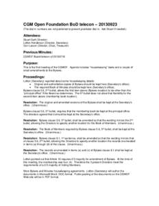 CGM Open Foundation BoD telecon – [removed]The dial-in numbers are not published to prevent prankster dial-in. Ask Stuart if needed.) Attendees: Stuart Galt (Director) Lofton Henderson (Director, Secretary)
