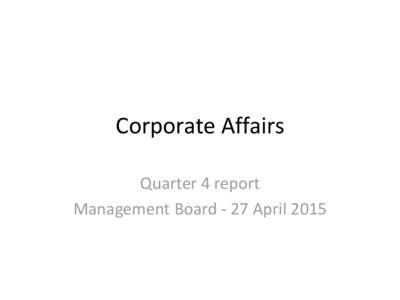 Corporate Affairs Quarter 4 report Management Board - 27 April 2015 Headlines •