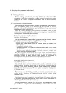 D. Foreign Investment in Iceland D.1 Exchange Controls Foreign exchange controls have been fully abolished in Iceland since 1995, although the Central Bank is authorised to impose temporary restrictions on capital outflo