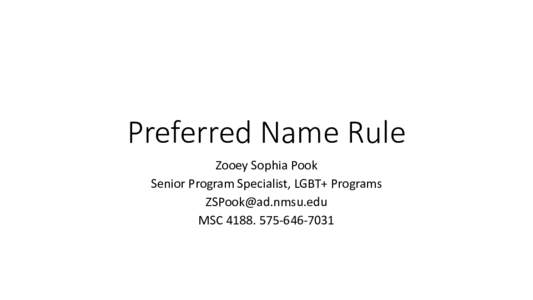 Preferred Name Rule Zooey Sophia Pook Senior Program Specialist, LGBT+ Programs  MSC7031