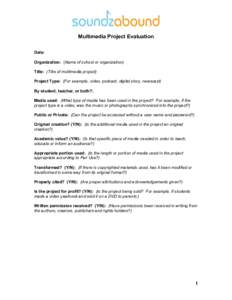 Multimedia Project Evaluation Date: Organization: (Name of school or organization) Title: (Title of multimedia project) Project Type: (For example, video, podcast, digital story, newscast) By student, teacher, or both?: