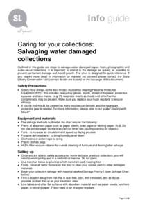 Caring for your collections: Salvaging water damaged collections Outlined in this guide are steps to salvage water damaged paper, book, photographic and audio-visual collections. It is important to attend to the damage a
