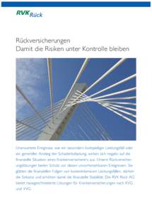 Rückversicherungen Damit die Risiken unter Kontrolle bleiben Unerwartete Ereignisse, wie ein besonders kostspieliger Leistungsfall oder ein genereller Anstieg der Schadenbelastung, wirken sich negativ auf die finanziell