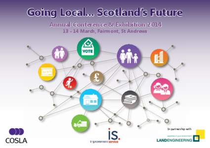 Going Local... Scotland’s Future Annual Conference & Exhibition 2014 X[removed]March, Fairmont, St Andrews