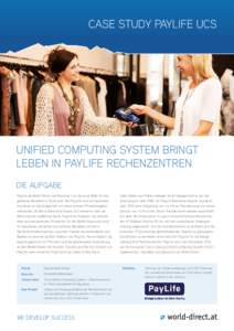 CASE STUDY PAYLIFE UCS  UNIFIED COMPUTING SYSTEM BRINGT LEBEN IN PAYLIFE RECHENZENTREN DIE AUFGABE PayLife als Marktführer und Nummer 1 ist die erste Wahl für bargeldloses Bezahlen in Österreich. Bei PayLife wird umfa