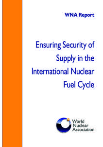 WNA Report  Ensuring Security of Supply in the International Nuclear Fuel Cycle