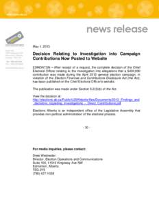 news release May 1, 2013 Decision Relating to Investigation into Campaign Contributions Now Posted to Website EDMONTON – After receipt of a request, the complete decision of the Chief