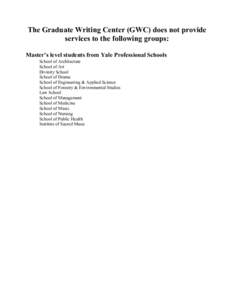 The Graduate Writing Center (GWC) does not provide services to the following groups: Master’s level students from Yale Professional Schools School of Architecture School of Art Divinity School