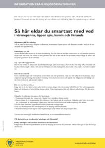 INFORMATION FRÅN MILJÖFÖRVALTNINGEN  Här kan du läsa hur du bäst eldar i din eldstad utan att störa dina grannar. Vårt mål är att eventuella problem försvinner och att din eldning blir mer effektiv och miljöv