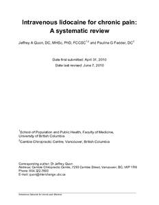 Intravenous lidocaine for chronic pain: A systematic review Jeffrey A Quon, DC, MHSc, PhD, FCCSC1,2 and Pauline G Fedder, DC2 Date first submitted: April 31, 2010 Date last revised: June 7, 2010