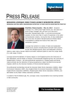 PRESS RELEASE BENJAMIN LEVESQUE JOINS TIGHE & BOND’S WORCESTER OFFICE BRINGING EASTERN MASS. ENGINEERING EXPERTISE TO FIRM’S WATER/WASTEWATER PRACTICE Westfield, Massachusetts – May 22, 2014 – Benjamin Levesque, 