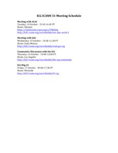 ICG	
  ICANN	
  51	
  Meeting	
  Schedule	
    	
   Meeting	
  with	
  ALAC	
   Tuesday,	
  14	
  October	
  -­‐	
  15:45-­‐16:45	
  PT	
   Room:	
  Olympic	
  