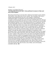 3 October 2011 Dr Barrie Cook (British Museum) ‘The King offereth but only Gold’: Coins and Royal Ceremony in Tudor and Early Stuart England The giving and receiving of coins has been a feature of royal rituals in ma