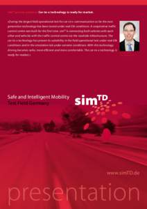 simTD proven positive: Car-to-x technology is ready for market. »During the largest field operational test for car-to-x communication so far the next generation technology has been tested under real-life conditions. A c