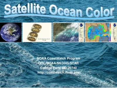NOAA CoastWatch Program DOC/NOAA/NESDIS/STAR College Park, MD[removed]http://coastwatch.noaa.gov 1