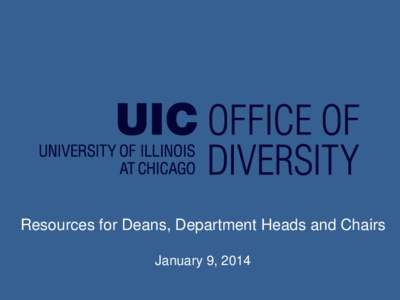 Resources for Deans, Department Heads and Chairs January 9, 2014 Objectives for today • Gain clear understanding of the Office of Diversity as a campus resource