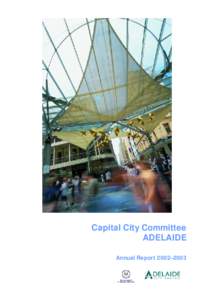 Capital City Committee ADELAIDE Annual Report 2002–2003 Capital City Committee Project Office