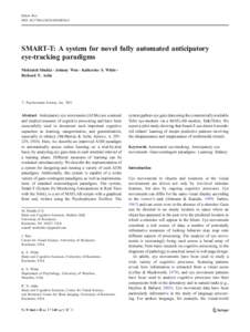 Behav Res DOI[removed]s13428[removed]SMART-T: A system for novel fully automated anticipatory eye-tracking paradigms Mohinish Shukla & Johnny Wen & Katherine S. White &