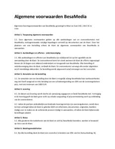 Algemene voorwaarden BesaMedia Algemene leveringsvoorwaarden van BesaMedia, gevestigd te Meer en Duin 54D, 2163 HC te Lisse. Artikel 1. Toepassing algemene voorwaarden 1.1. Deze algemene voorwaarden gelden op alle aanbie