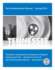 Test Administration Manual ~ Spring[removed]Tennessee Comprehensive Assessment Program Achievement Test ~ Grades K–2 and 3–8 Test Administration Manual ~ Spring 2014