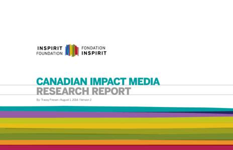 CANADIAN IMPACT MEDIA RESEARCH REPORT By: Tracey Friesen /August 1, 2014 /Version 2 1