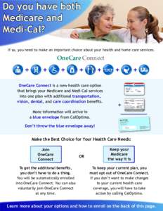 Do you have both Medicare and Medi-Cal? If so, you need to make an important choice about your health and home care services.  OneCare Connect