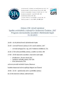 Oslava 150. výročí založení Spolku architektů a inženýrů v království Českém „SIA“ Program slavnostního zasedání v Betlémské kapli:00 – 16:30 příchod hostů do Betlémské Kaple 16