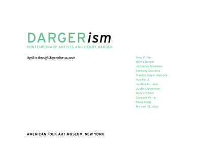 Arts / Fantastic art / Henry Darger / In the Realms of the Unreal / American Folk Art Museum / The Vivian Girls / Trenton Doyle Hancock / Nathan Lerner / Jefferson Friedman / Visual arts / Aesthetics / Outsider art