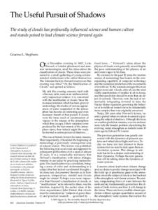 The Useful Pursuit of Shadows The study of clouds has profoundly influenced science and human culture and stands poised to lead climate science forward again Graeme L. Stephens