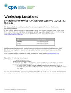 Workshop Locations SUMMER PERFORMANCE MANAGEMENT ELECTIVE (AUGUST 9, 10, 2014) This document lists the workshop locations for candidates registered in Summer Performance Management Elective. In each location, the session