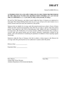 DRAFT Permit No[removed]WG-LA AUTHORIZATION TO LAND APPLY DRILLING FLUIDS UNDER THE PROVISIONS OF THE ARKANSAS WATER AND AIR POLLUTION CONTROL ACT (ACT 472 OF 1949, AS AMENDED, A. C. A. § [removed], ET SEQ. AND § [removed], 