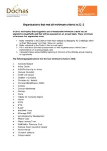 Organisations that met all minimum criteria in 2012 In 2010, the Dóchas Board agreed a set of measurable minimum criteria that all signatories must fulfil, and that will be assessed on an annual basis. These minimum cri
