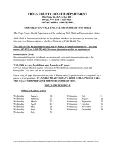 TIOGA COUNTY HEALTH DEPARTMENT 1062 State Rt. 38-P.O. Box 120 – Owego, New York[removed] – ([removed]or[removed]IMMUNIZATION/WELL CHILD CLINIC INFORMATION SHEET The Tioga County Health Department will b