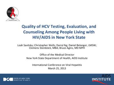 Quality of HCV Testing, Evaluation, and Counseling Among People Living with HIV/AIDS in New York State Leah Savitsky; Christopher Wells; Darryl Ng; Daniel Belanger, LMSW; Clemens Steinböck, MBA; Bruce Agins, MD MPH Offi