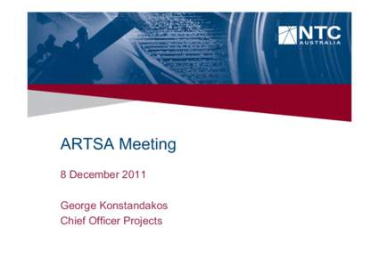 ARTSA Meeting 8 December 2011 George Konstandakos Chief Officer Projects  National Heavy Vehicle Regulator
