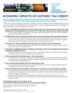 a  ECONOMIC IMPACTS OF HISTORIC TAX CREDIT What do high-paying jobs, a government program that pays for itself, and historic buildings have in common? Together, they are revitalizing communities in need all across Americ