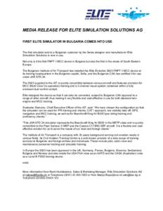 MEDIA RELEASE FOR ELITE SIMULATION SOLUTIONS AG FIRST ELITE SIMULATOR IN BULGARIA COMES INTO USE The first simulator sold to a Bulgarian customer by the Swiss designer and manufacturer Elite Simulation Solutions is now i