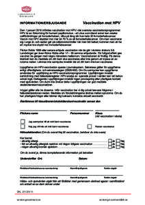 Vaccination mot HPV  INFORMATION/ERBJUDANDE Den 1 januari 2010 infördes vaccination mot HPV i det svenska vaccinationsprogrammet. HPV är en förkortning för humant papillomvirus - ett virus som bland annat kan orsaka