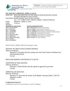 MISSION: To strive for excellence in education and to seek to maximize each child’s unique learning ability. NO. #2012R-7 (MONDAY, APRIL 23, 2012) MINUTES: REGULAR MEETING OF THE SASKATCHEWAN RIVERS SCHOOL DIVISION BOA