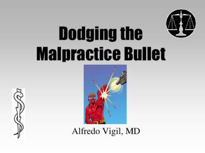Dodging the Malpractice Bullet Alfredo Vigil, MD  Definition of Malpractice